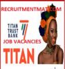 All you need to know about the Titan Trust Bank Recruitment 2026 Process All you need to know about the Titan Trust Bank Recruitment 2026 Process