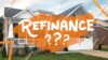 Reasons to Refinance Your Home
